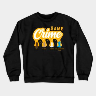 Same Crime | Funny Activist Social Justice Gift Crewneck Sweatshirt